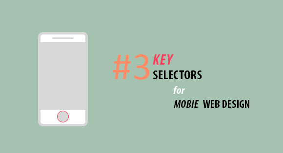 3 Key Selectors for Mobile Web Design